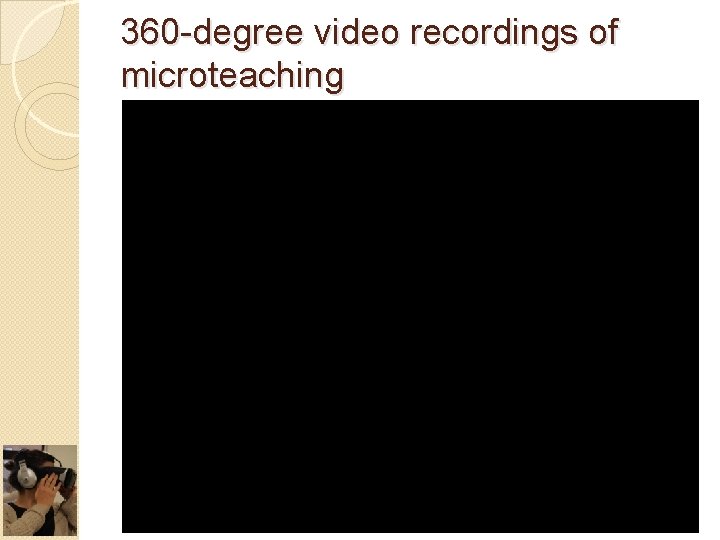 360 -degree video recordings of microteaching 