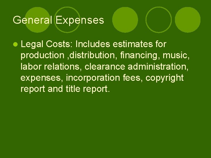 General Expenses l Legal Costs: Includes estimates for production , distribution, financing, music, labor