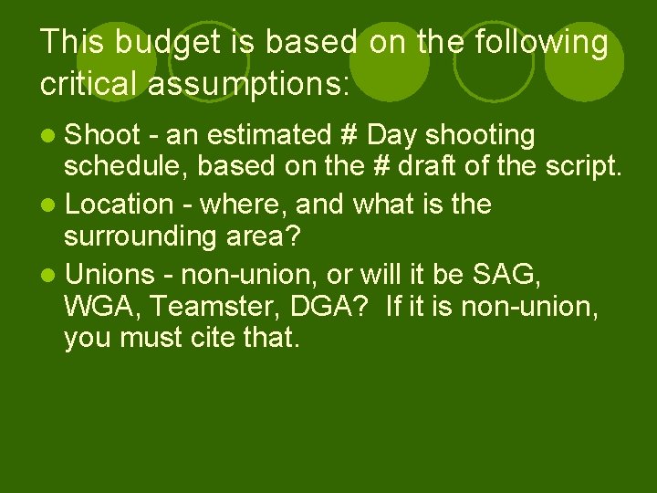 This budget is based on the following critical assumptions: l Shoot - an estimated