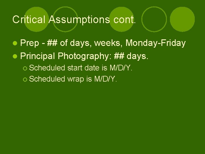 Critical Assumptions cont. l Prep - ## of days, weeks, Monday-Friday l Principal Photography: