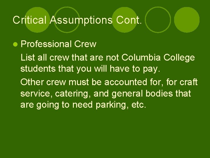 Critical Assumptions Cont. l Professional Crew List all crew that are not Columbia College