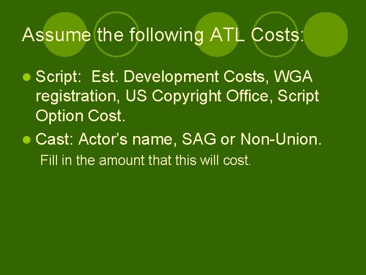 Assume the following ATL Costs: l Script: Est. Development Costs, WGA registration, US Copyright