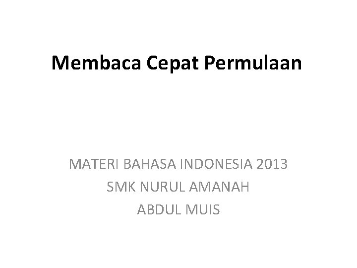 Membaca Cepat Permulaan MATERI BAHASA INDONESIA 2013 SMK NURUL AMANAH ABDUL MUIS 