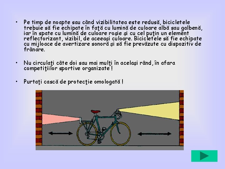  • Pe timp de noapte sau când vizibilitatea este redusă, bicicletele trebuie să