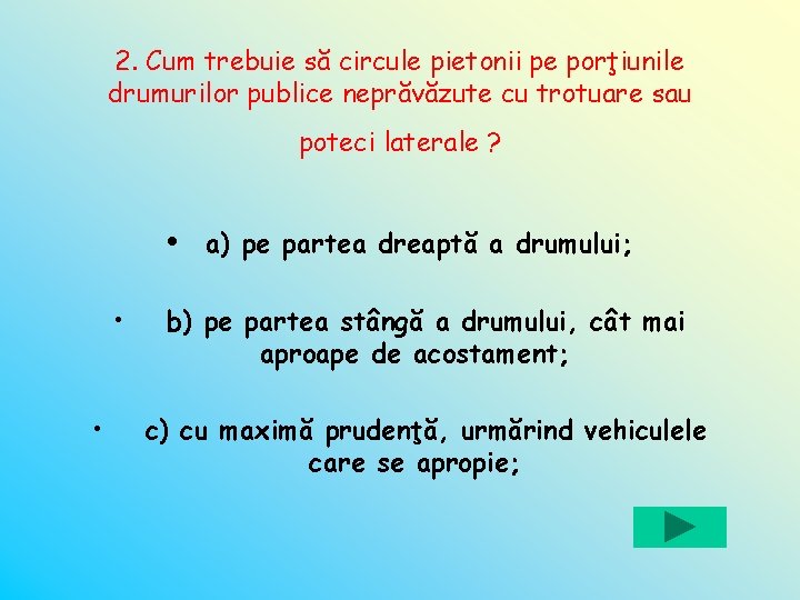 2. Cum trebuie să circule pietonii pe porţiunile drumurilor publice neprăvăzute cu trotuare sau