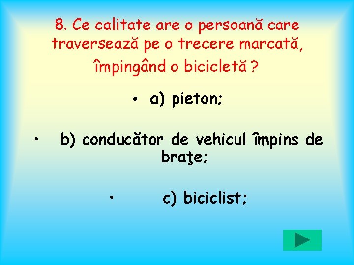 8. Ce calitate are o persoană care traversează pe o trecere marcată, împingând o