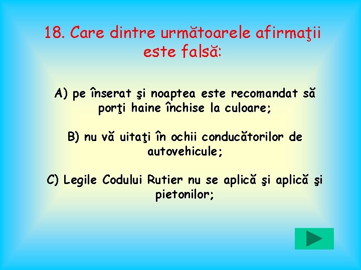 18. Care dintre următoarele afirmaţii este falsă: A) pe înserat şi noaptea este recomandat