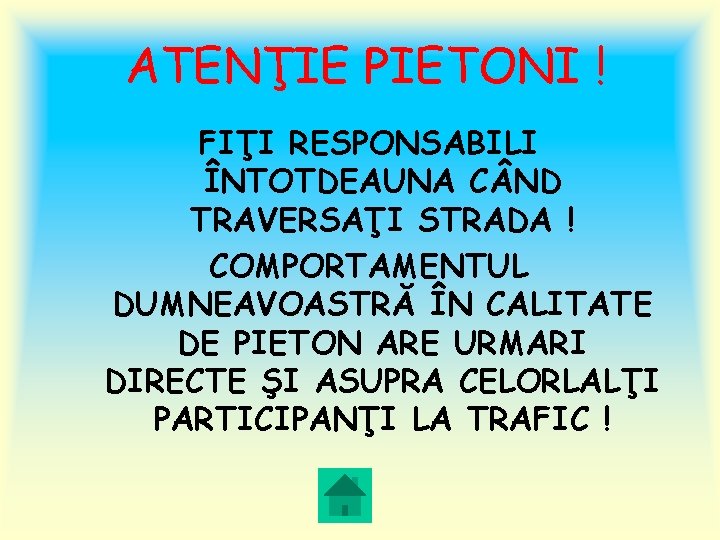 ATENŢIE PIETONI ! FIŢI RESPONSABILI ÎNTOTDEAUNA C ND TRAVERSAŢI STRADA ! COMPORTAMENTUL DUMNEAVOASTRĂ ÎN