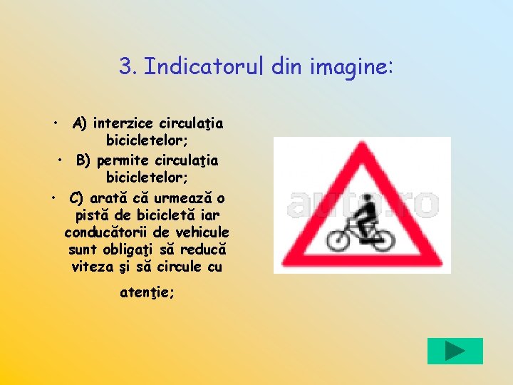 3. Indicatorul din imagine: • A) interzice circulaţia bicicletelor; • B) permite circulaţia bicicletelor;