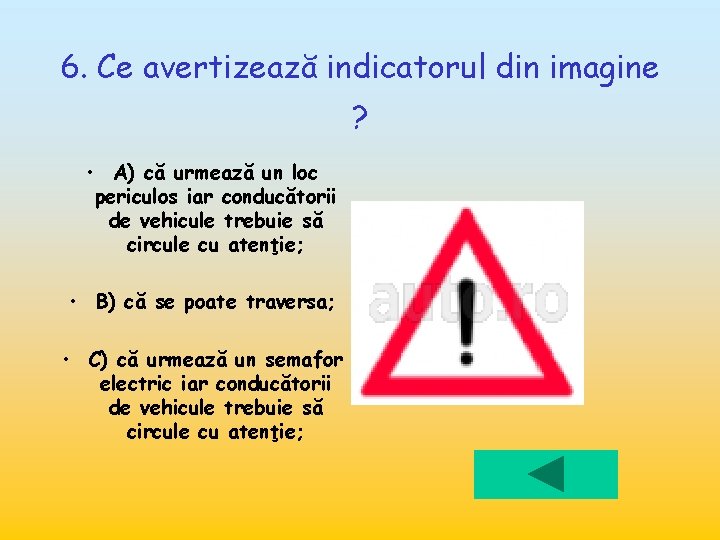 6. Ce avertizează indicatorul din imagine ? • A) că urmează un loc periculos