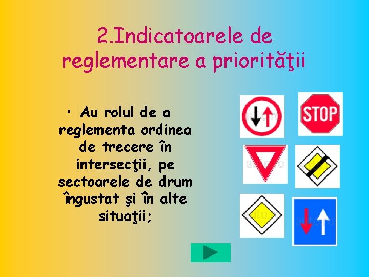 2. Indicatoarele de reglementare a priorităţii • Au rolul de a reglementa ordinea de