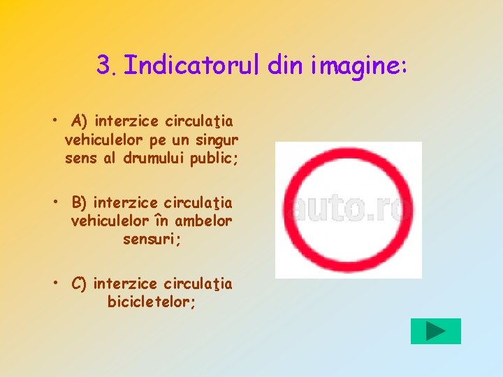 3. Indicatorul din imagine: • A) interzice circulaţia vehiculelor pe un singur sens al