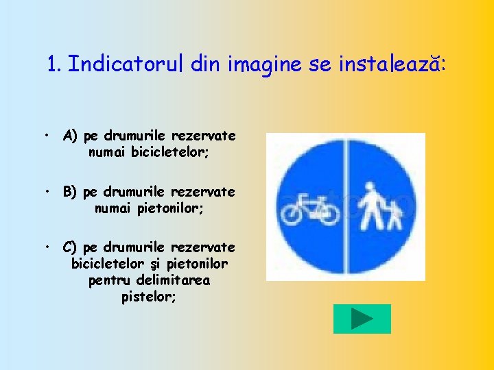 1. Indicatorul din imagine se instalează: • A) pe drumurile rezervate numai bicicletelor; •