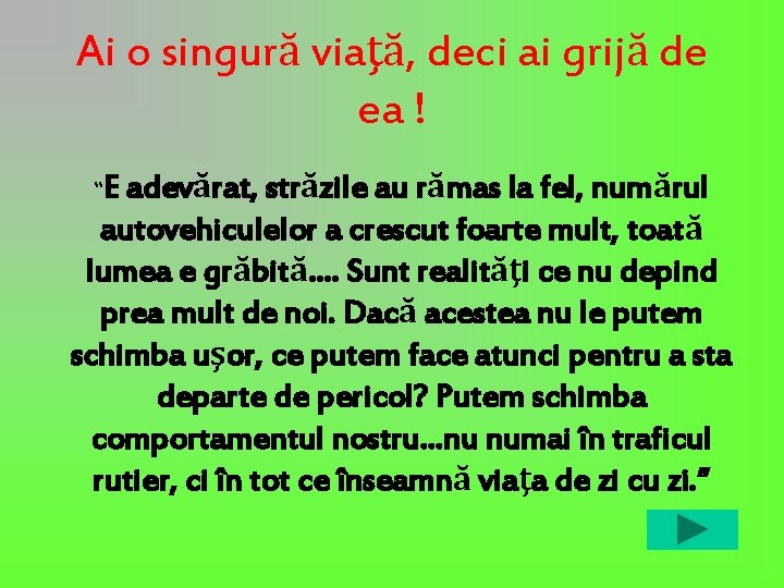 Ai o singură viaţă, deci ai grijă de ea ! E adevărat, străzile au