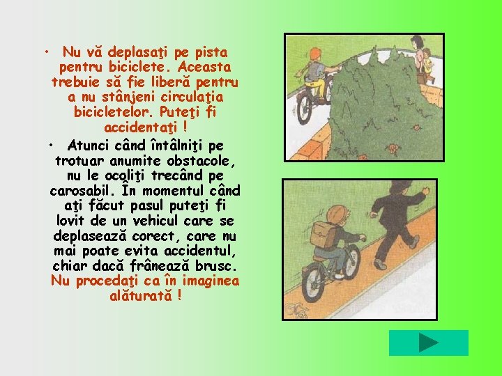  • Nu vă deplasaţi pe pista pentru biciclete. Aceasta trebuie să fie liberă