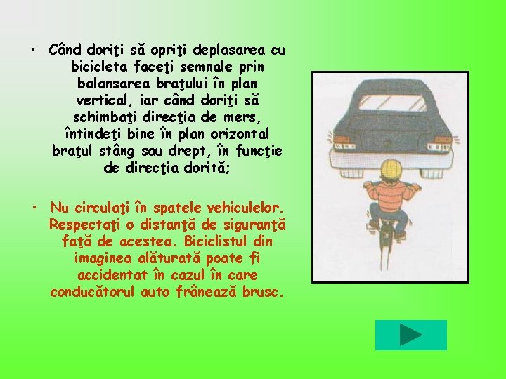  • Când doriţi să opriţi deplasarea cu bicicleta faceţi semnale prin balansarea braţului