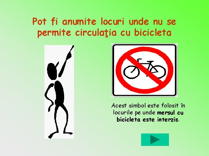 Pot fi anumite locuri unde nu se permite circulaţia cu bicicleta Acest simbol este