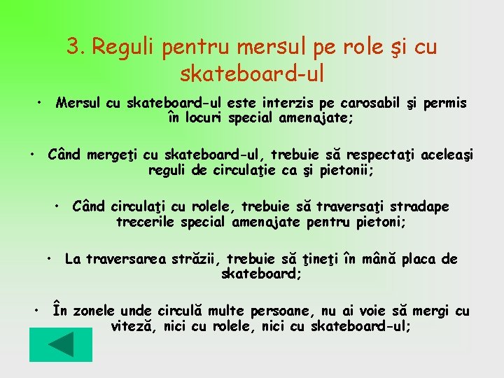 3. Reguli pentru mersul pe role şi cu skateboard-ul • Mersul cu skateboard-ul este