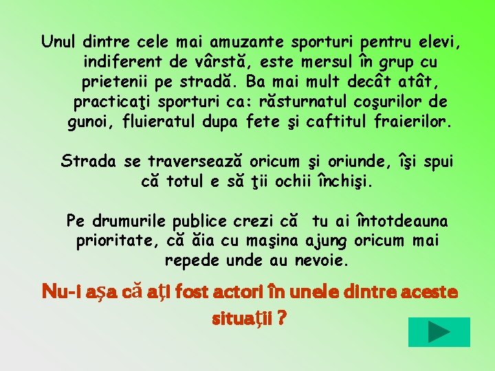 Unul dintre cele mai amuzante sporturi pentru elevi, indiferent de vârstă, este mersul în