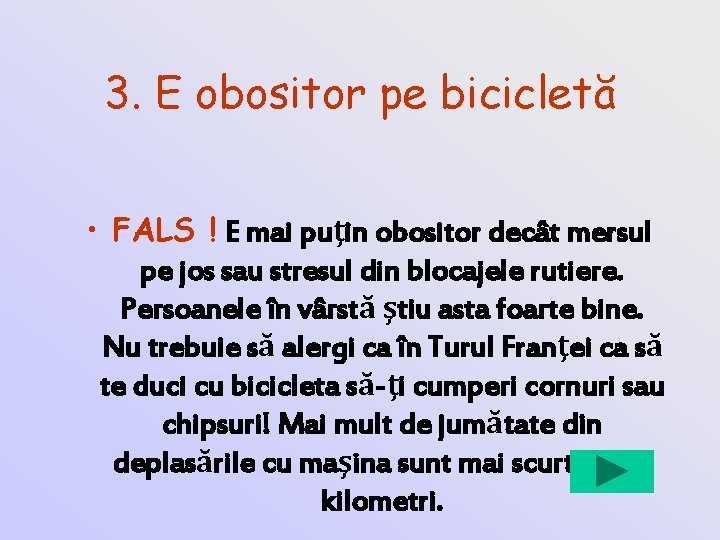 3. E obositor pe bicicletă • FALS ! E mai puţin obositor decât mersul