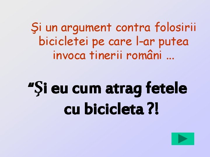 Şi un argument contra folosirii bicicletei pe care l-ar putea invoca tinerii români. .