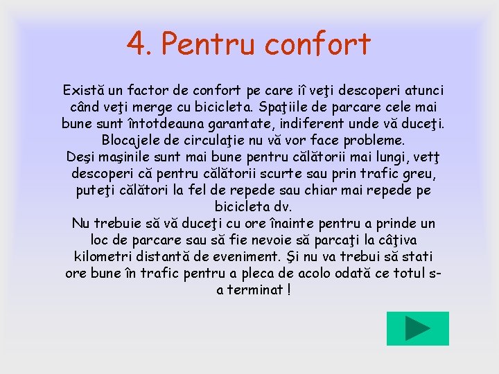 4. Pentru confort Există un factor de confort pe care iî veţi descoperi atunci