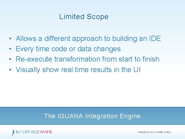 Limited Scope • • Allows a different approach to building an IDE Every time