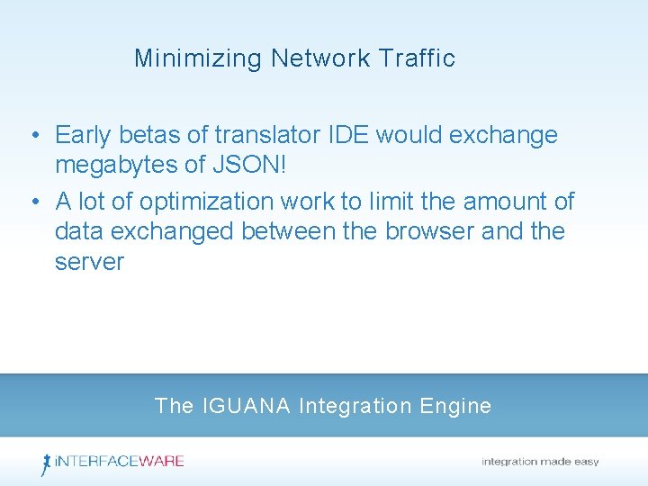 Minimizing Network Traffic • Early betas of translator IDE would exchange megabytes of JSON!