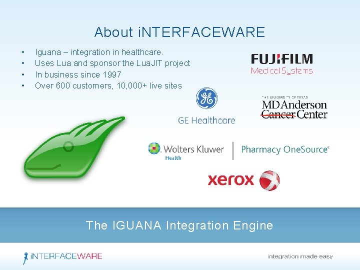 About i. NTERFACEWARE • • Iguana – integration in healthcare. Uses Lua and sponsor