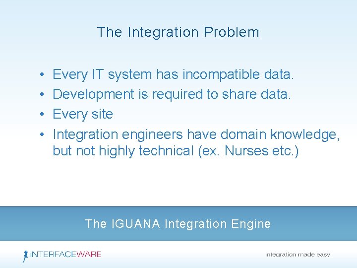 The Integration Problem • • Every IT system has incompatible data. Development is required