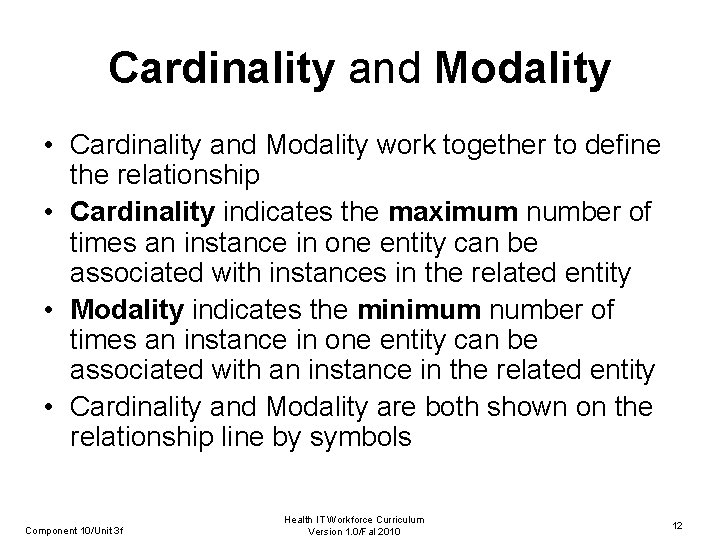 Cardinality and Modality • Cardinality and Modality work together to define the relationship •