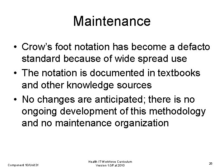 Maintenance • Crow’s foot notation has become a defacto standard because of wide spread