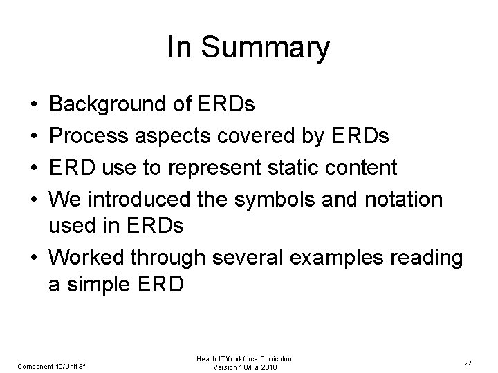 In Summary • • Background of ERDs Process aspects covered by ERDs ERD use