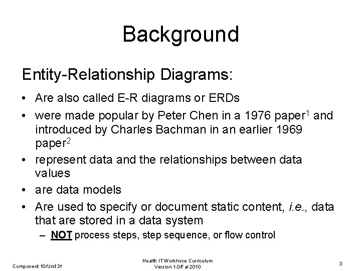 Background Entity-Relationship Diagrams: • Are also called E-R diagrams or ERDs • were made