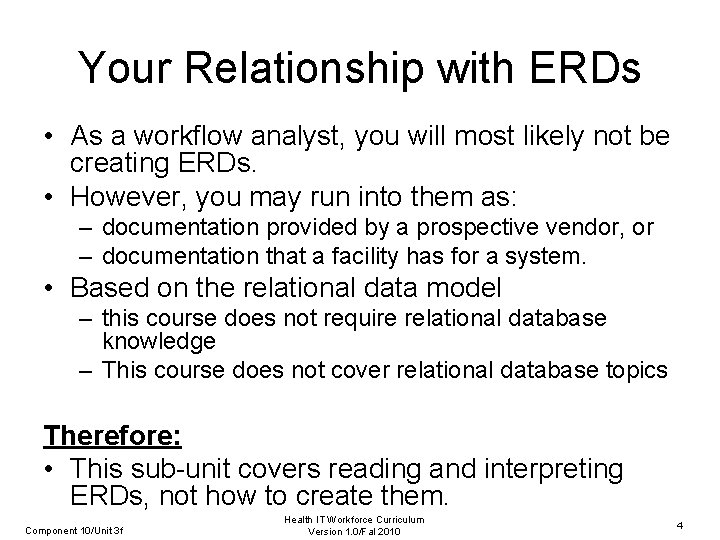 Your Relationship with ERDs • As a workflow analyst, you will most likely not