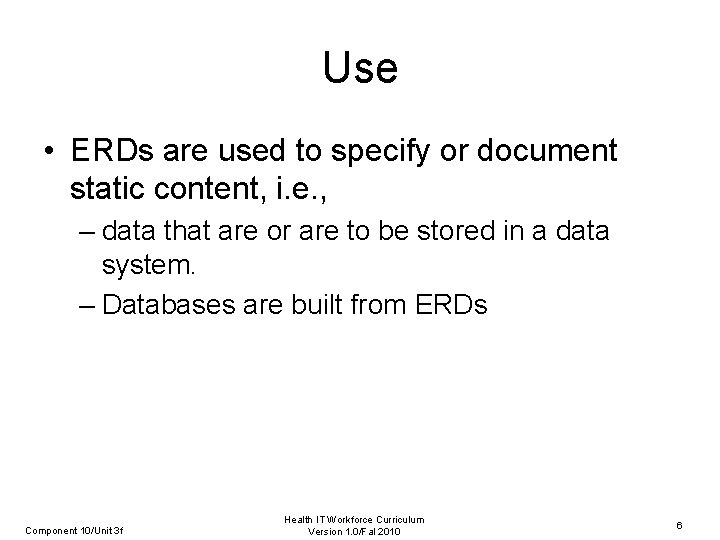 Use • ERDs are used to specify or document static content, i. e. ,