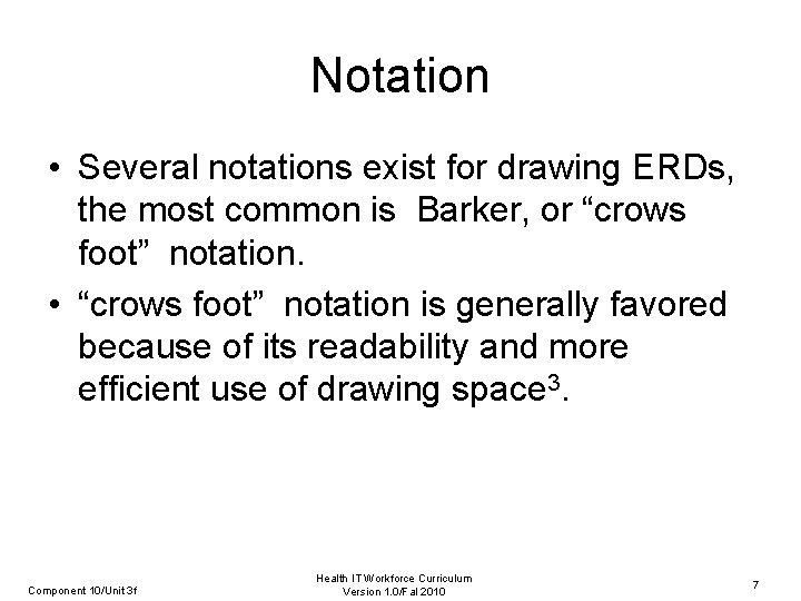 Notation • Several notations exist for drawing ERDs, the most common is Barker, or