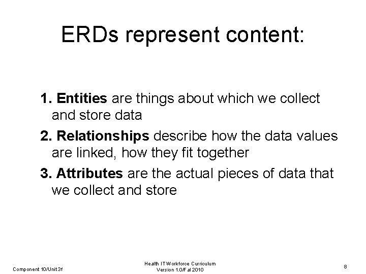 ERDs represent content: 1. Entities are things about which we collect and store data