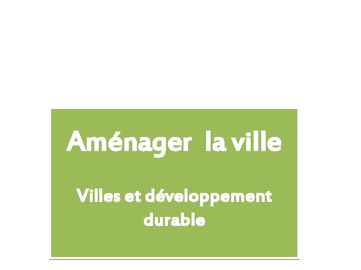 Aménager la ville Villes et développement durable 