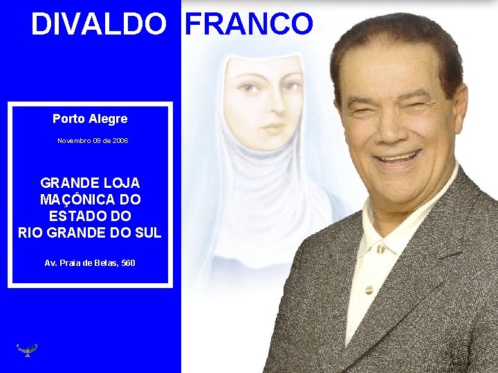 DIVALDO FRANCO Porto Alegre Novembro 09 de 2006 GRANDE LOJA MAÇÔNICA DO ESTADO DO