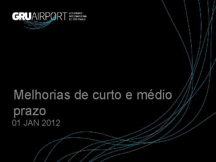 Melhorias de curto e médio prazo 01 JAN 2012 