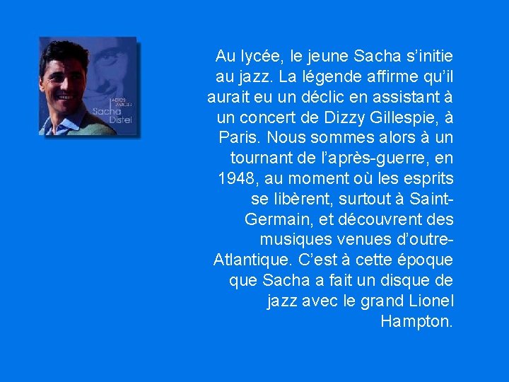Au lycée, le jeune Sacha s’initie au jazz. La légende affirme qu’il aurait eu Au lycée, le jeune Sacha s’initie au jazz. La légende affirme qu’il aurait eu