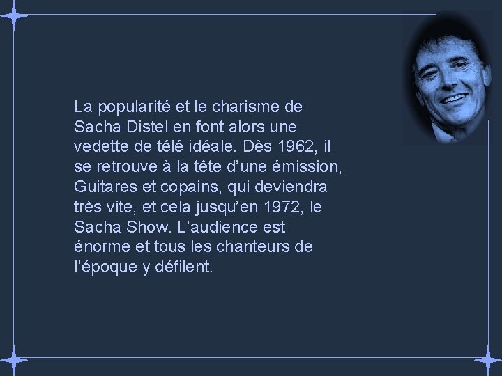 La popularité et le charisme de Sacha Distel en font alors une vedette de