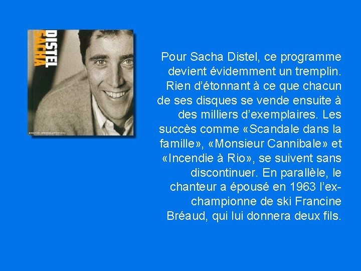 Pour Sacha Distel, ce programme devient évidemment un tremplin. Rien d’étonnant à ce que