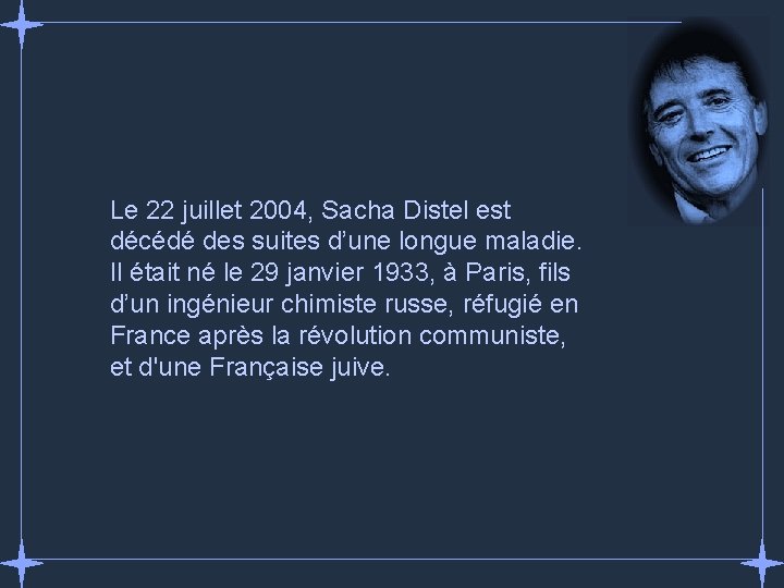 Le 22 juillet 2004, Sacha Distel est décédé des suites d’une longue maladie. Il