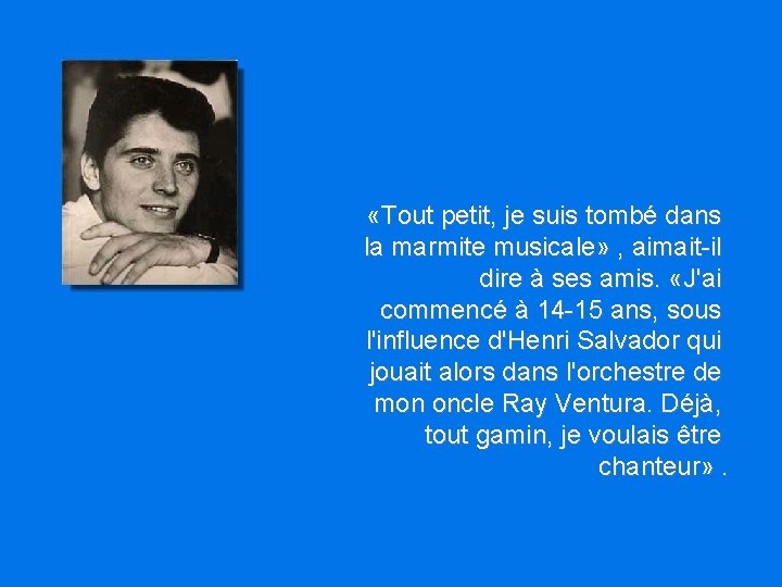 «Tout petit, je suis tombé dans la marmite musicale» , aimait-il dire à «Tout petit, je suis tombé dans la marmite musicale» , aimait-il dire à