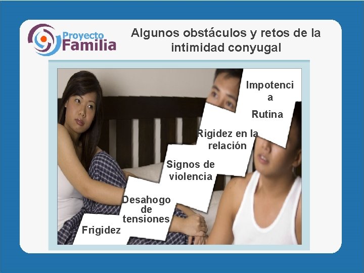 Algunos obstáculos y retos de la intimidad conyugal Impotenci a Rutina Rigidez en la