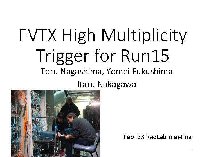 FVTX High Multiplicity Trigger for Run 15 Toru Nagashima, Yomei Fukushima Itaru Nakagawa Feb.