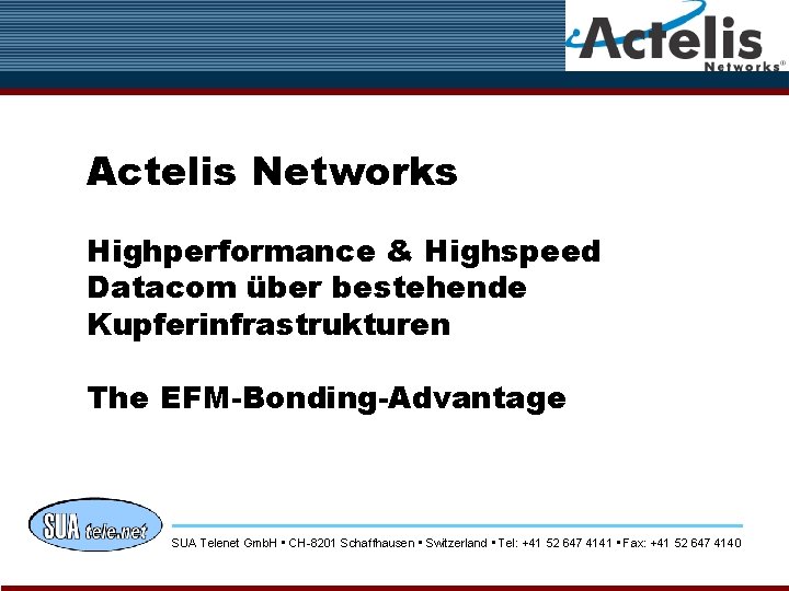 Actelis Networks Highperformance & Highspeed Datacom über bestehende Kupferinfrastrukturen The EFM-Bonding-Advantage SUA Telenet Gmb.