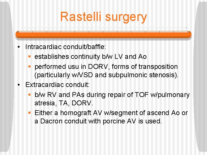 Rastelli surgery • Intracardiac conduit/baffle: § establishes continuity b/w LV and Ao § performed